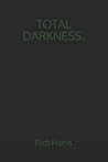 TOTAL DARKNESS.