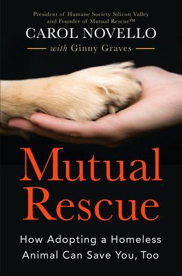 Mutual Rescue: How Adopting a Homeless Animal Can Save You, Too (Hardcover)