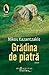 Grădina de piatră by Nikos Kazantzakis Grădina de piatră by Nikos Kazantzakis