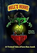 Hell's Heart: 15 Twisted Tales of Love Run Amok