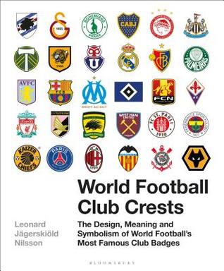 World Football Club Crests: The Design, Meaning and Symbolism of World Football's Most Famous Club Badges (Hardcover)