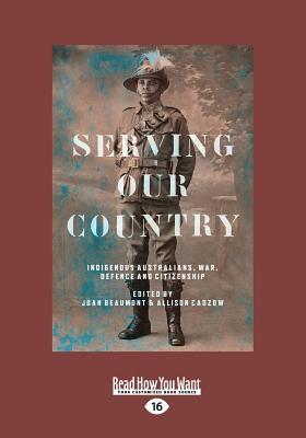 Serving Our Country: Indigenous Australians, war, defence and citizenship (Large Print 16pt)