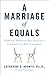 A Marriage of Equals: How t...