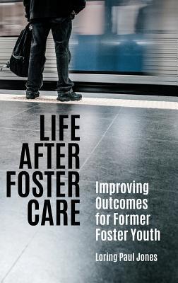 Life after Foster Care: Improving Outcomes for Former Foster Youth (Hardcover)