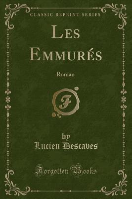 Les Emmurés (Classic Reprint): Roman