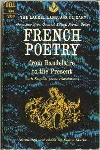 French Poetry From Baudelaire to the Present With English Prose Translation