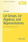 Lie Groups, Lie Algebras, and Representations by Brian C. Hall