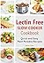 Lectin Free Slow Cooker Cookbook: Quick and Easy Lectin-Free Recipes - Plant Paradox Cookbook