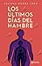 Los últimos días del hambre