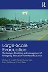 Large-Scale Evacuation: The Analysis, Modeling, and Management of Emergency Relocation from Hazardous Areas Large-Scale Evacuation: The Analysis, Modeling, and Management of Emergency Relocation from Hazardous Areas