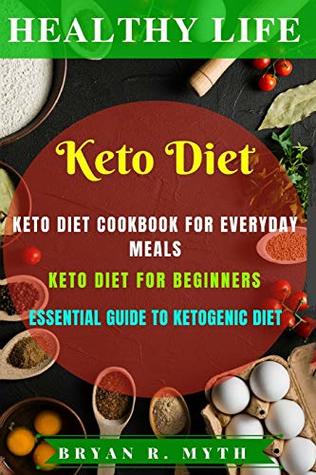 Keto diet: This Book Includes 3 Manuscripts - Keto Diet Cookbook For Everyday Meals, Keto Diet For Beginners, Essential Guide To Keto Diet (Paperback)