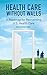 Health Care Without Walls: A Roadmap for Reinventing U.S. Health Care