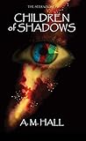Children of Shadows by A.M.  Hall