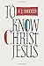 To Know Christ Jesus