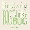 Brittany and the Big Stinky Bug by Jane E. Ries Brittany and the Big Stinky Bug by Jane E. Ries