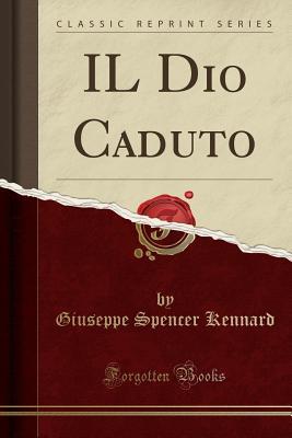 Il Dio Caduto (Classic Reprint) (Latin Edition)