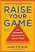 Raise Your Game: High-Performance Secrets from the Best of the Best