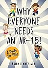 Why Everyone Needs an AR-15! by Brian Lenney Why Everyone Needs an AR-15! by Brian Lenney