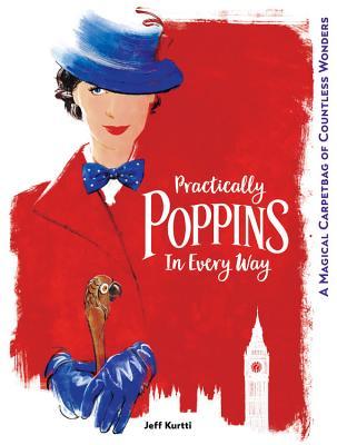 Practically Poppins in Every Way: A Magical Carpetbag of Countless Wonders (Disney Editions Deluxe (Film))