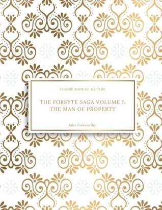 The Forsyte Saga Volume 1. The Man of Property : FreedomRead Classic Book