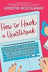 How to Hack a Heartbreak by Kristin Rockaway