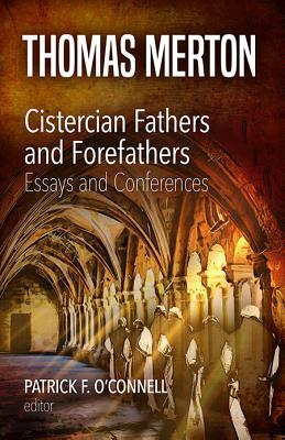 Cistercian Fathers and Forefathers: Essays and Conferences