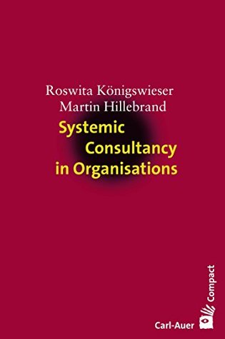 Systemic Consultancy in Organisations: Concepts – Tools – Innovations (Kindle Edition)