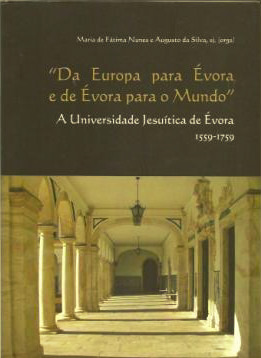 "Da Europa para Évora e de Évora para o mundo" : a Universidade Jesuíta de Évora (1559-1759)