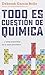 Todo es cuestión de química