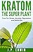 Kratom: The Super Plant: Cu...