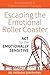 Escaping the Emotional Roller Coaster: ACT for the Emotionally Sensitive