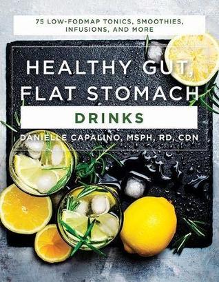 Healthy Gut, Flat Stomach Drinks: 75 Low-FODMAP Tonics, Smoothies, Infusions, and More (Kindle Edition)