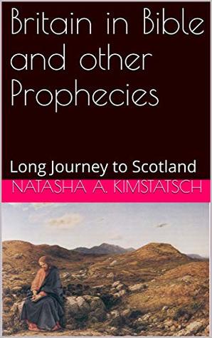 Britain in Bible and other Prophecies: Long Journey to Scotland (Kindle Edition)