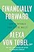 Financially Forward by Alexa Von Tobel