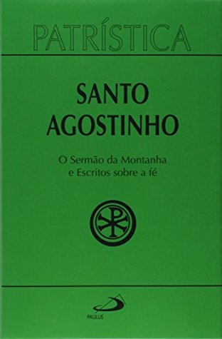 Patrística. O Sermão da Montanha e Escritos Sobre a Fé - Volume 36