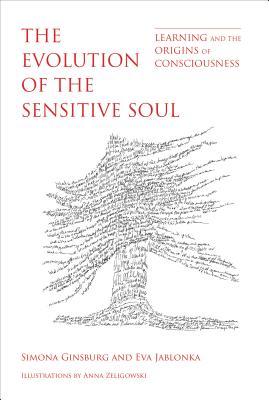 The Evolution of the Sensitive Soul: Learning and the Origins of Consciousness (Mit Press)