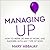 Managing Up: How to Move Up, Win at Work, and Succeed With Any Type of Boss