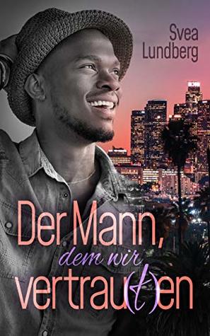 Der Mann, dem wir vertrau(t)en (Der Mann, den wir lieb(t)en 2) (German Edition)