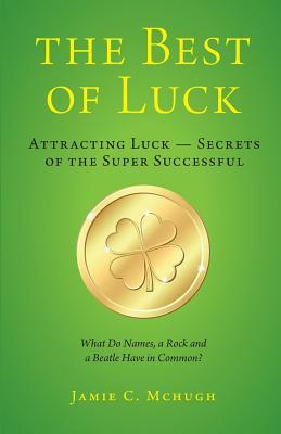 THE BEST OF LUCK: SECRETS OF THE SUPER SUCCESSFUL