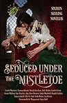 Seduced Under the Mistletoe by Emmanuelle de Maupassant
