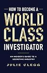 How to Become a World-Class Investigator: An Insider's Guide to a Secretive Industry