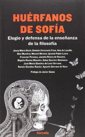 Portada de Huérfanos de Sofía: Elogio y defensa de la enseñanza de la filosofía, de Javier Gomá Lanzón