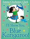 I’ll Show You, Blue Kangaroo! by Emma Chichester Clark