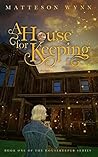 A House for Keeping by Matteson Wynn A House for Keeping by Matteson Wynn
