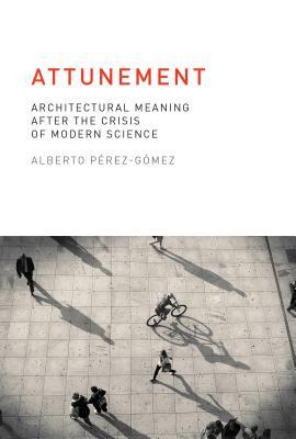 Attunement: Architectural Meaning after the Crisis of Modern Science (Mit Press)