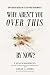 Why Aren’t You Over This By Now? by T. Susan Bachmann