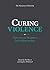 Curing Violence: How we can...