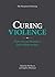 Curing Violence: How we can become a less violent society