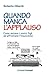 Quando manca l'applauso. Come aiutare i nostri figli ad affro... by Roberto Gilardi