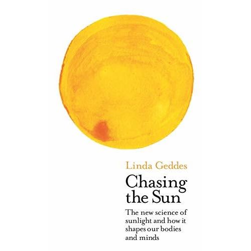 Chasing The Sun Quotes Chasing The Sun: The New Science Of Sunlight And How It Shapes Our Bodies  And Minds By Linda Geddes